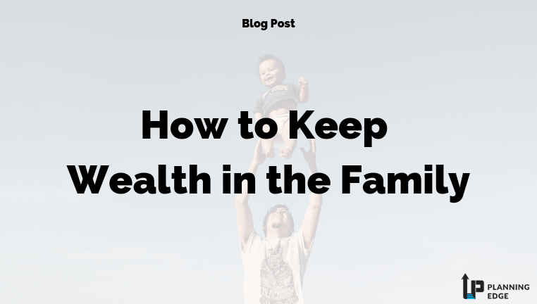 How to Keep Wealth in the Family